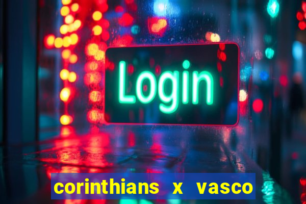 corinthians x vasco da gama ao vivo futemax